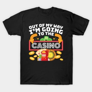 Out Of My Way I'M Going To The Casino - Casino T-Shirt